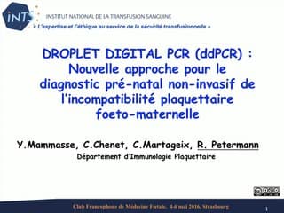 Droplet Digital PCR (ddPCR) : Nouvelle approche pour le diagnostic prénatal non –invasif de l’incompatibilité plaquettaire foeto-maternelle.