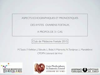 Aspects échographiques et pronostiques des kystes ovariens foetaux, à propos de 31 cas du CPDN Léonard de Vinci
