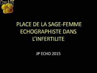 Place de la sage-femme échographiste dans l’infertilité.