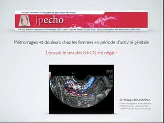 Métrorragies et douleurs chez les femmes en période d’activité génitale Lorsque les ß-hCG sont négatives.