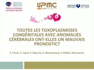 Toutes les toxoplasmoses congénitales avec anomalies cérébrales ont-elles un mauvais pronostic ?