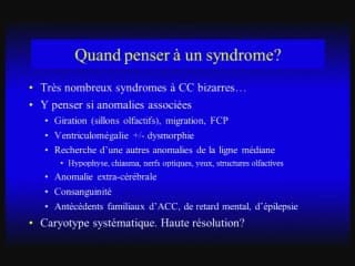 Les corps calleux bizarres (fin, court, épais) et syndromiques.
