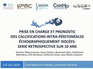 45 Prise en charge et issue des calcifications intra-péritonéales fœtales échographiquement isolées: série rétrospective sur 10 ans