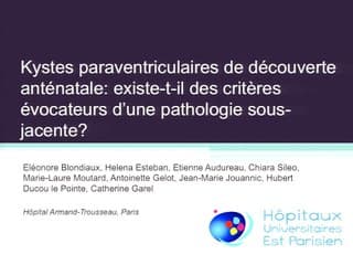 Kystes paraventriculaires de découverte anténatale : existe-t-il des critères en imagerie évocateurs d'une pathologie sous-jacente ?