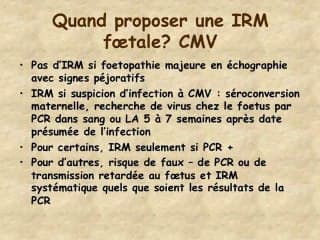 Conséquences des pathologies infectieuses sur le système nerveux foetal, apport respectif écho et IRM